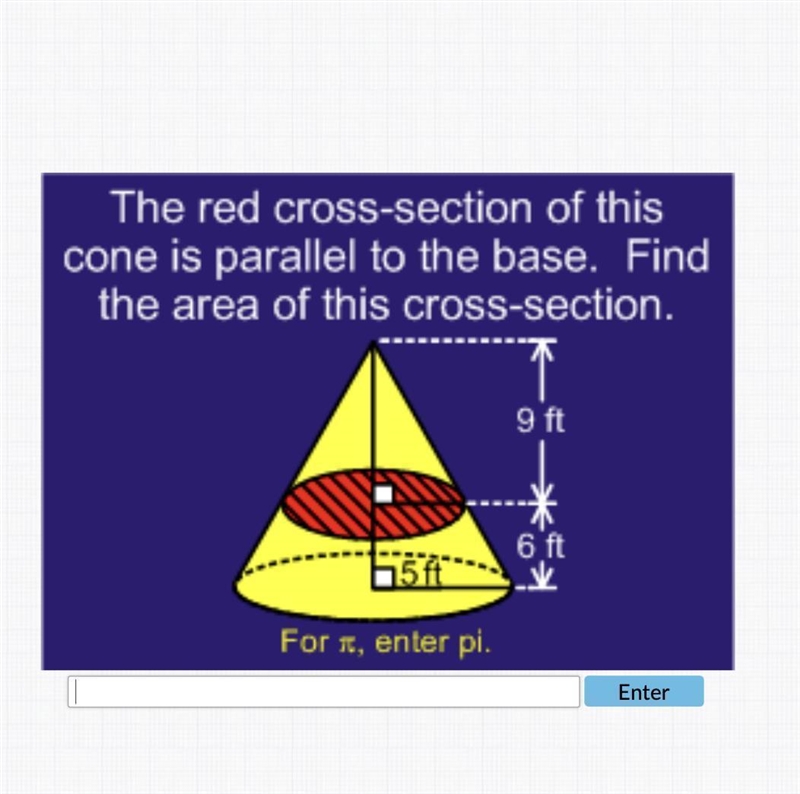 The red cross-section of thiscone is parallel to the base. Findthe area of this cross-example-1