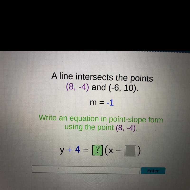 A line intersects the points (8, -4) and (-6, 10). m = -1 Write an equation in point-example-1