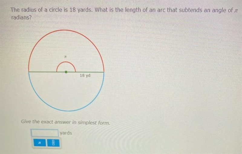 The radius of a circle is 18 yards what is the length of an arc that subtends an angle-example-1