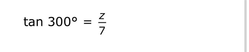 Tan(300°)=z/7 What is z?-example-1