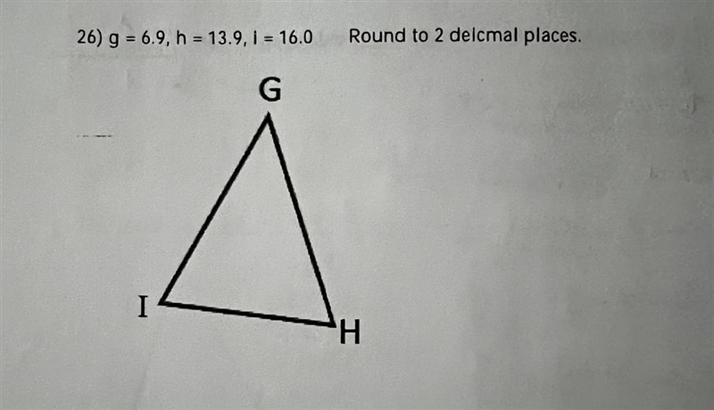 Solve the triangle whit the given parts g = 6.9, h = 13.9, | = 16.0G Round to 2 delcmal-example-1