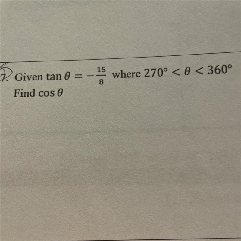 Given tan 0= -15/8 where 270º < 0 < 360° Given tan 0 = Find cos 0-example-1