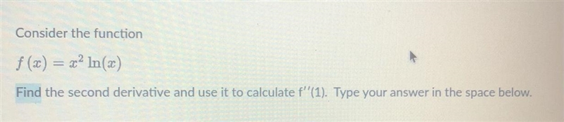 Consider the function f(x) = x² ln(x) Find the second derivative and use it to calculate-example-1