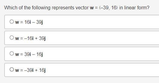 Which of the following represents vector w = ❬–39, 16❭ in linear form?-example-1