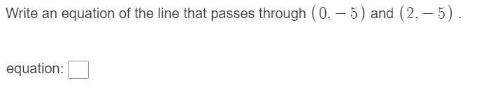 Write an equation of the line that passes through (0,-5) and (2,-5)-example-1