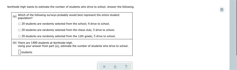 Northside High wants to estimate the number of students who drive to school. Answer-example-1