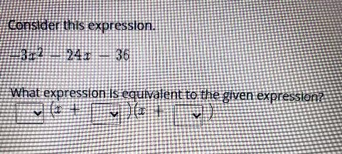 Select the correct answer from the drop-doen menu.Consider this expression.-3x^2 - 24x-example-1