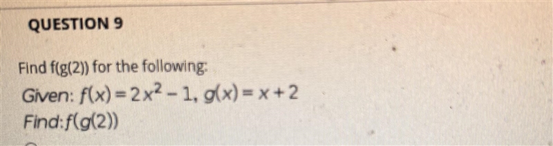 Find f(g(2)) for the following:Given: F(x) = 2x^2 - 1, g(x) =x+2Find: f(g(2))-example-1