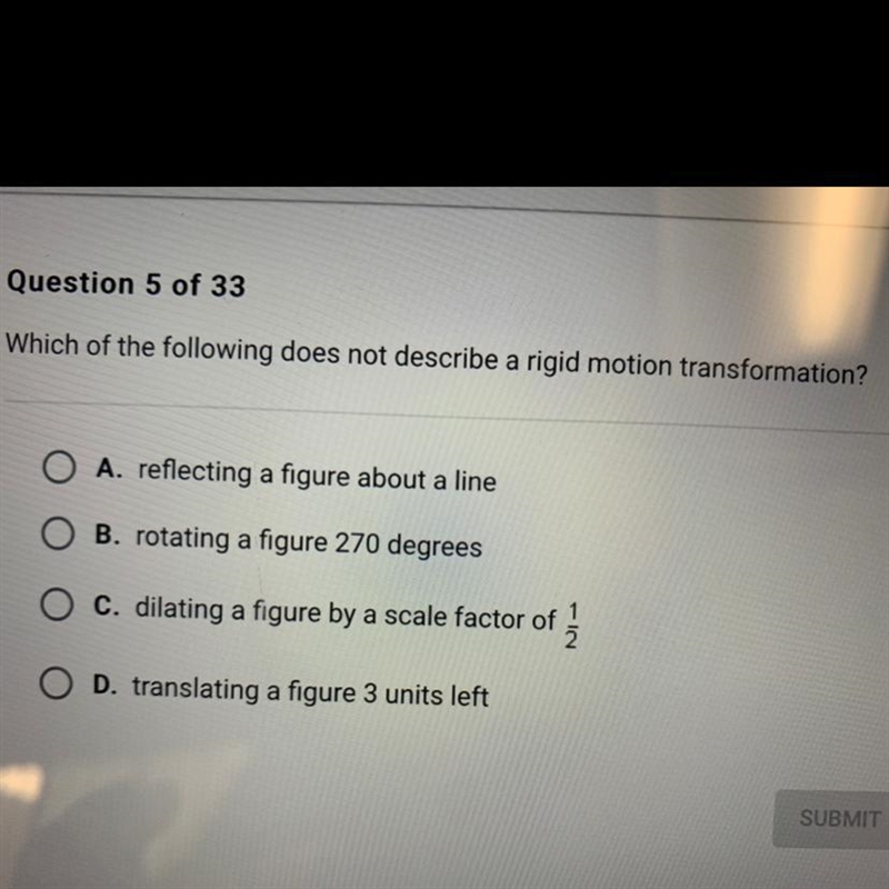 Which of the following does not describe a rigid motion transformation? ~A. reflecting-example-1