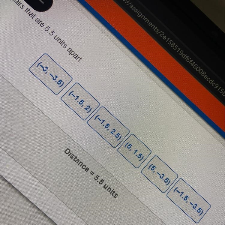 Drag the ordered pair that are 5.5 units apart. (-3, -3.5) (5, 1.5) (5, -3.5) (-1.5, -3.5) (-1.5, 2) (-1.5, 2.5)-example-1