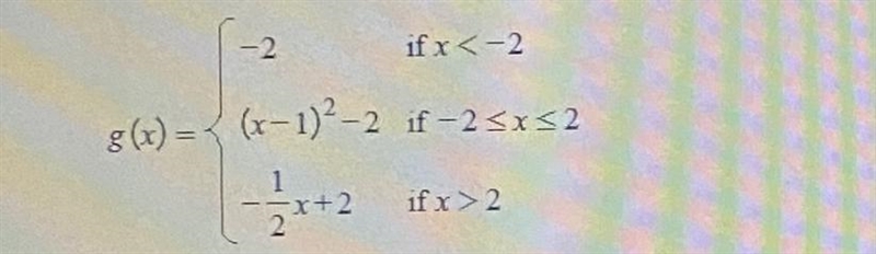 suppose that the function g is defined, for all real numbers, as follows in the picture-example-1