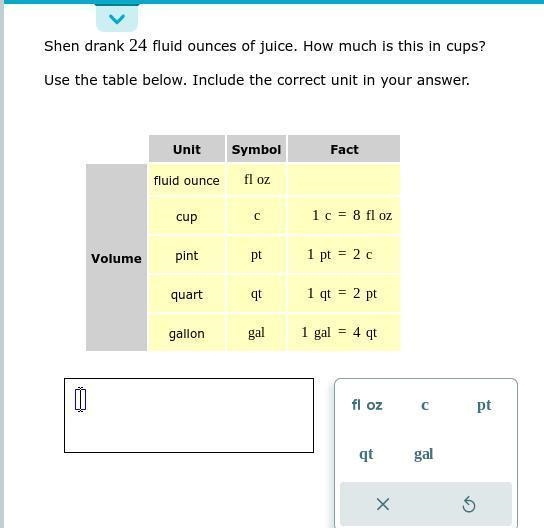 Shen drank 24 fluid ounces of juice. How much is this in cups? Use the table below-example-1