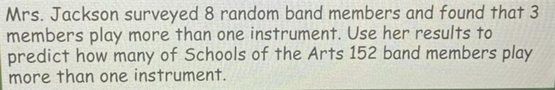 Mrs. Jackson surveyed 8 random band members and found that 3members play more than-example-1