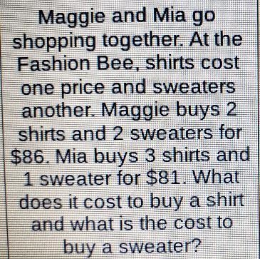 Maggie and Mia go shopping together. At the Fashion Bee, all shirts cost one price-example-1