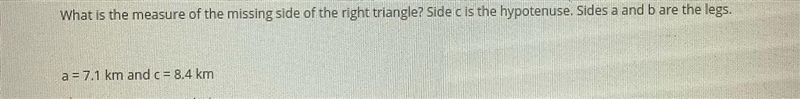 What is the measure of the missing side of the right triangle? Sad see is the hypotenuse-example-1