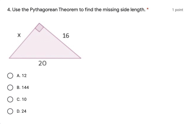 Use the Pythagorean Theorem to find the missing side length. *A. 12B. 144C. 10D. 24-example-1