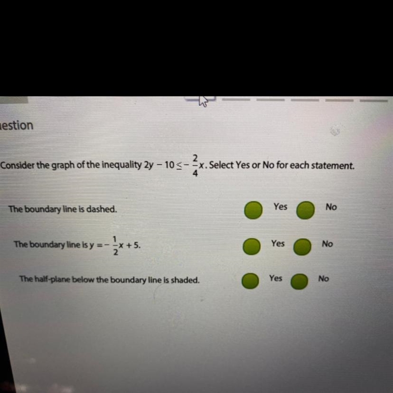 Consider the graph of the inequality 2y - 10 <-2/4x. Select Yes or No for each-example-1