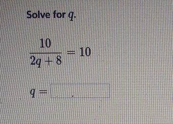 Solve for q. 10 2q + 8 10 9 = Stuck? Watch a video or use a hint.-example-1