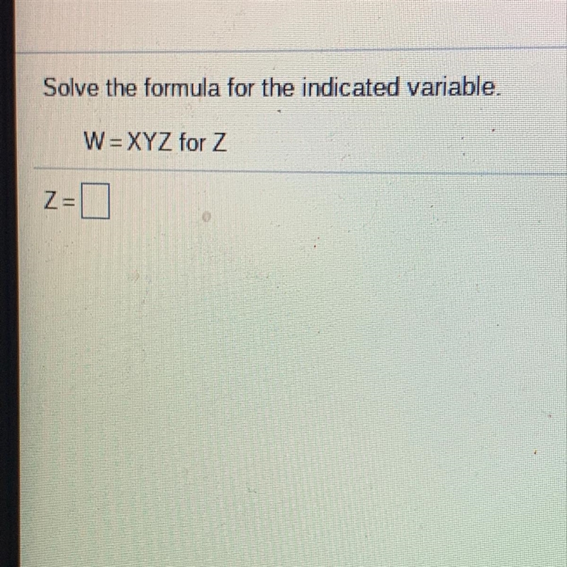 Solve the formula for the indicated variable.W = XYZ for ZZ=-example-1