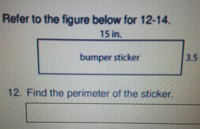 Refer to the figure below for 12-14. 15 in. bumper sticker 3.5 in. 12. Find the perimeter-example-1