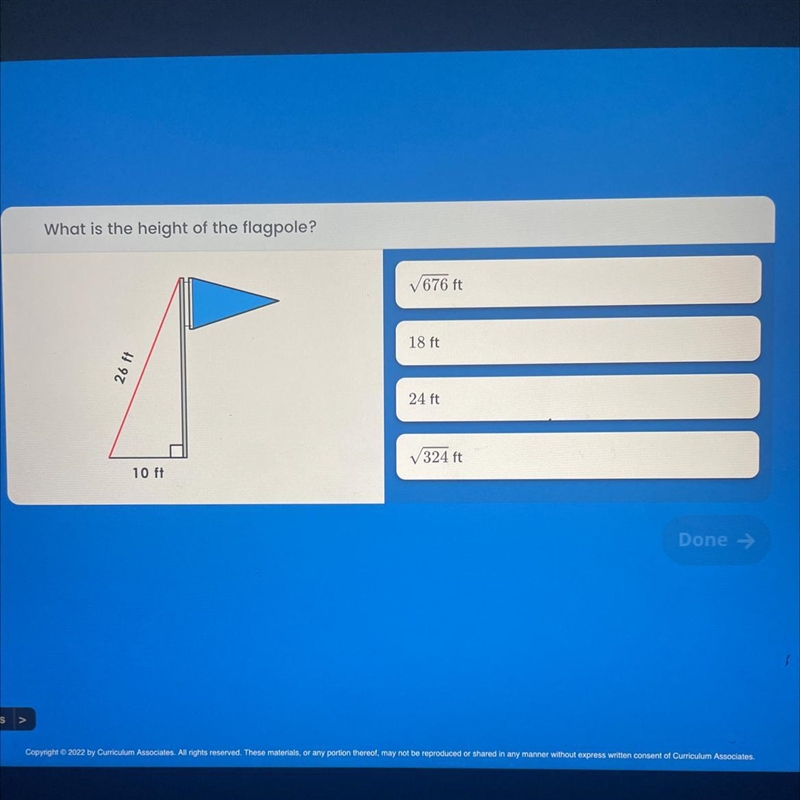 What is the height of the flagpole?26 ft10 ft√676 ft18 ft24 ft√√324 ftDone →-example-1