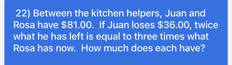 22) Entre los ayudantes de cocina Juan y Rosa tienen $81.00. Si Juan pierde $36.00, el-example-1