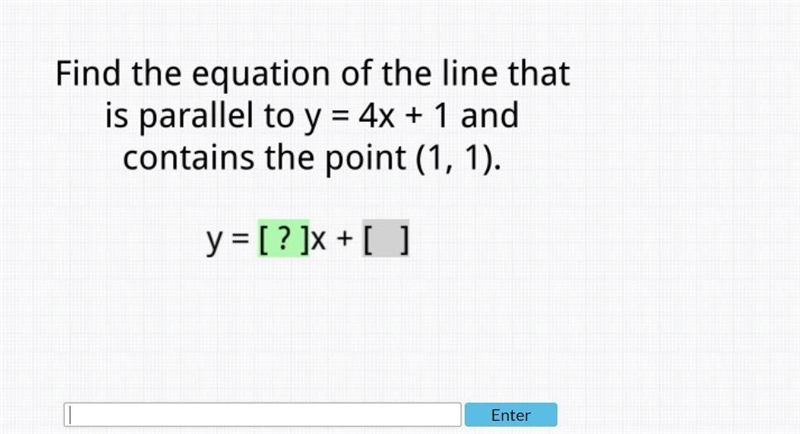 Find the equation of the line that is parallel to y=4x+1 and contains the point (1,1)-example-1