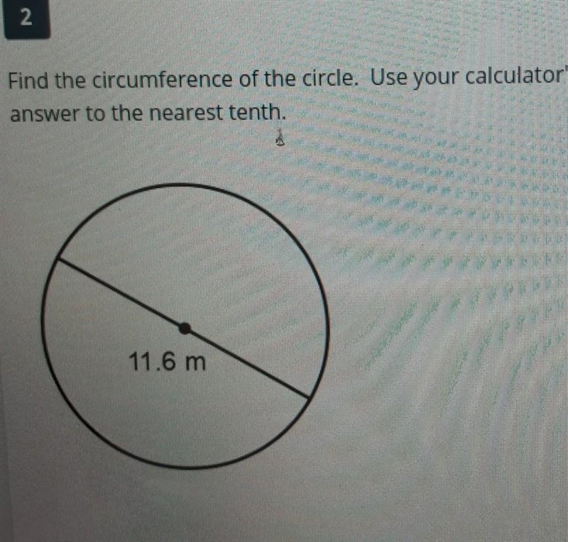 find the circumference of the circle use your calculators value \piRound your answer-example-1