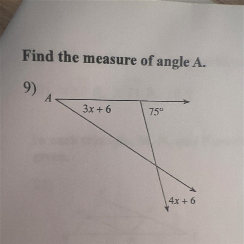 Find the measure of angle A. 9) A 3x + 6 75° 4x+6-example-1