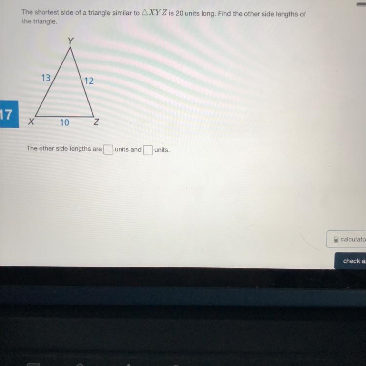 The shortest side of a triangle similar to AXY Z is 20 units long. Find the other-example-1