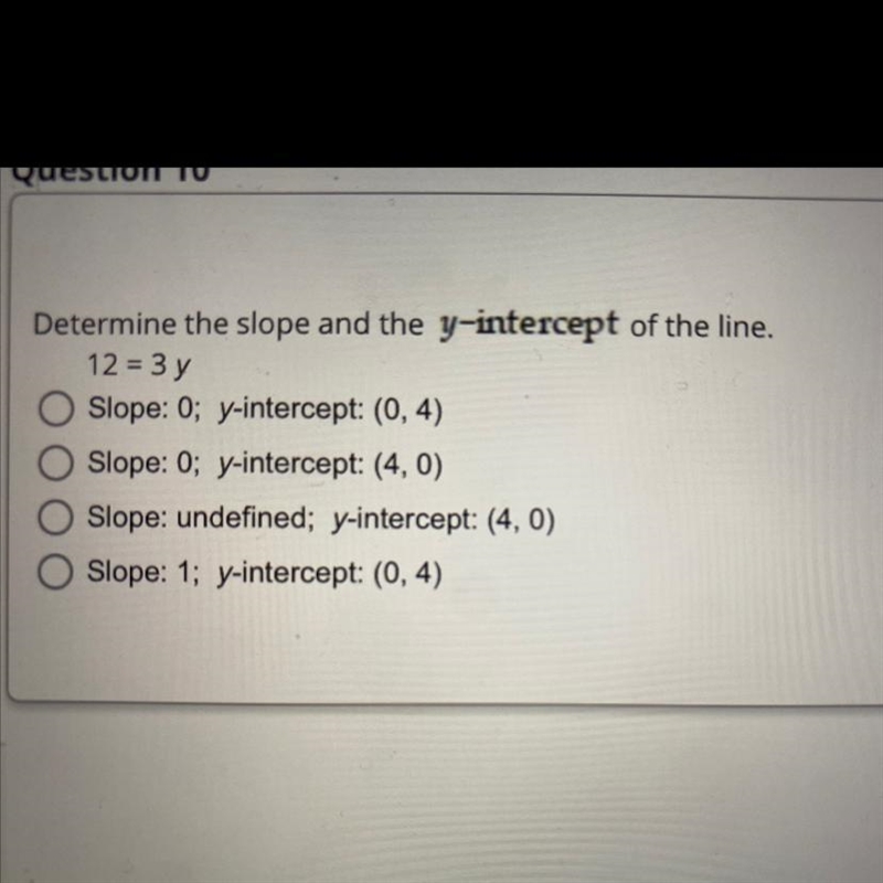 Determine the slope and the y-intercept of the line. 12 = 3 y Slope: 0; y-intercept-example-1