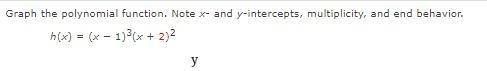 Graph the polynomial function. Note x- and y-intercepts, multiplicity, and end behavior-example-1