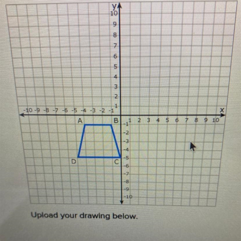 PLEASE HELP IM STUCK ON THIS!! Draw the dilation image A’B’C’D’ of the trapezoid ABCD-example-1