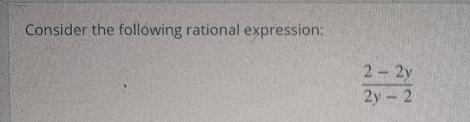 Consider the following rational expression:2 – 2y / 2y - 2Step 1 of 2: Reduce the-example-1