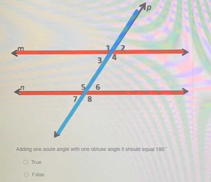 Р2.345 67 8Adding one acute angle with one obtuse angle it should equal 180°TrueFalse-example-1