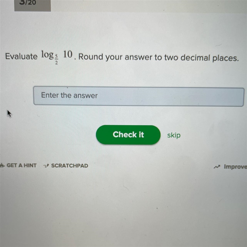 Evaluate log5/2 10. Round your answer to two decimal places.Show work.-example-1