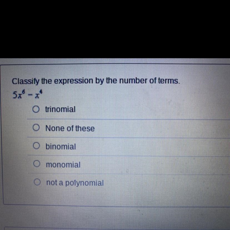 Hello. I think that I'm overthinking this. I'm pretty sure it's a monomial?-example-1