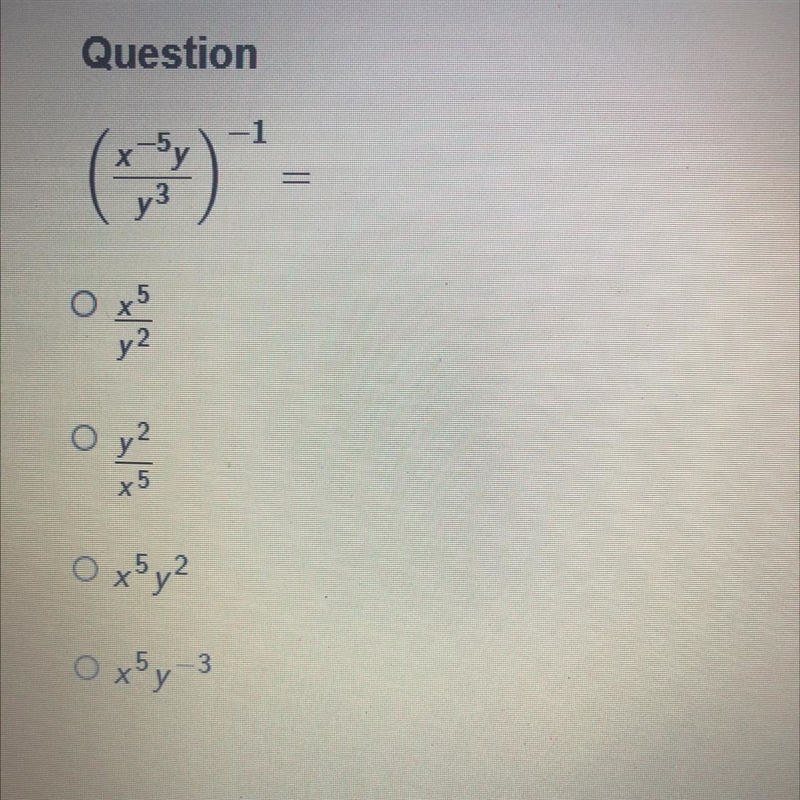 (X^-5y/y^3)^-1= A)x^5/y^2 B)y^2/x^5 C)x^5 y^2 D)x^5 y^-3-example-1