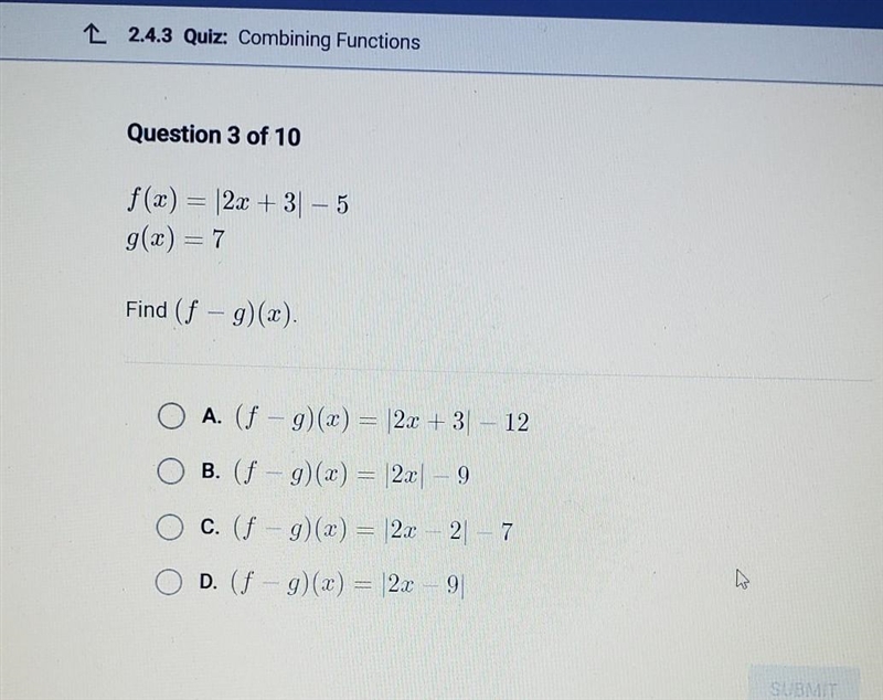 Question 3 of 10 f(x) = (2x + 3] - 5 g(x) = 7 Find (f - g)(x). O A. (f = g)(x) = |2x-example-1