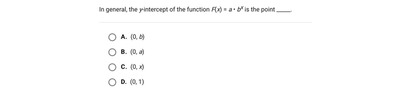 In general, the y-intercept of the function F(x) = a • bx is the point _____.A.(0, b-example-1