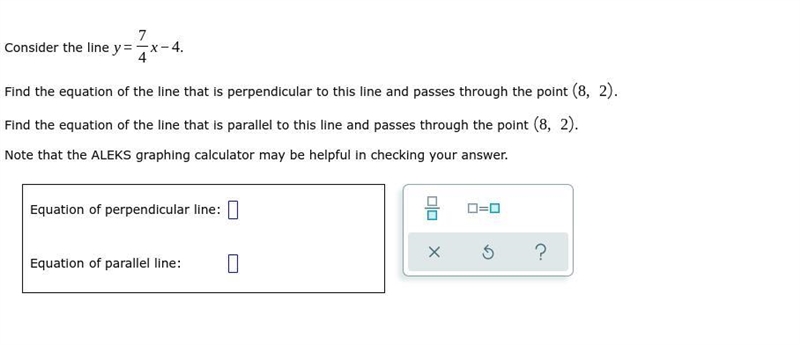 Consider the line y=7/4x-4. Find the equation of the line that is perpendicular to-example-1