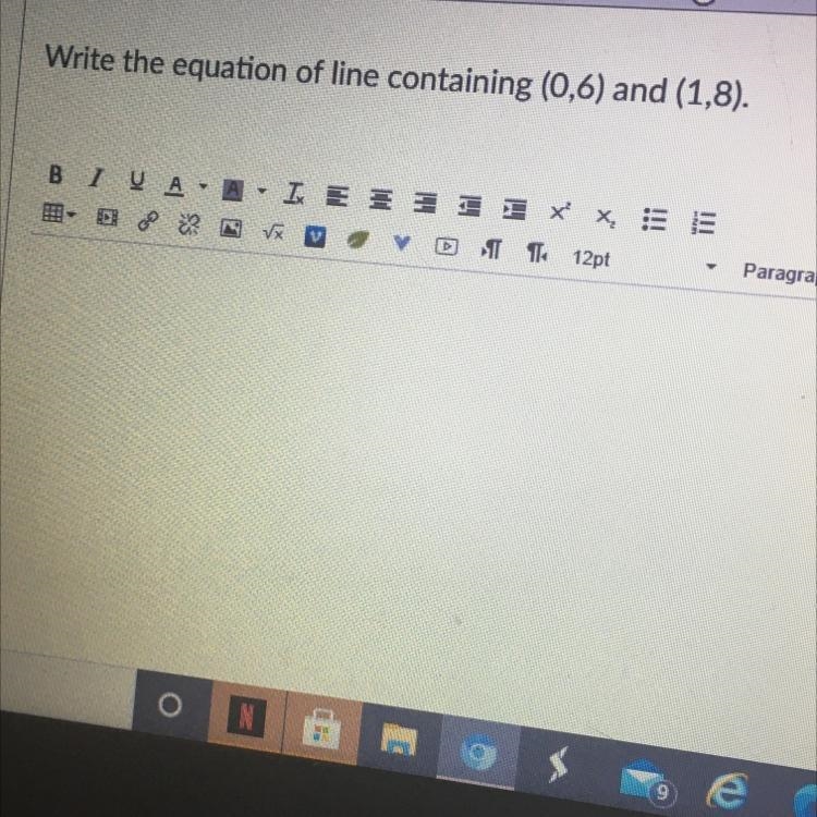 Question 1Write the equation of line containing (0,6) and (1,8).B I VAIX E 3X XEEVX-example-1