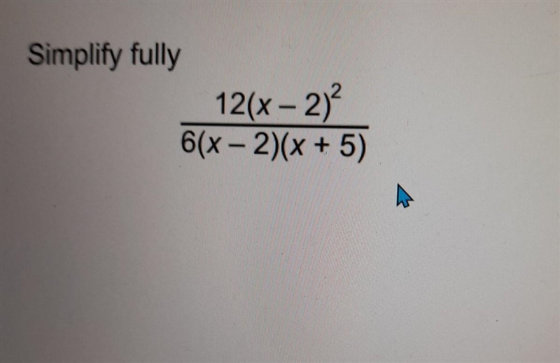 Simplify fully 12(x - 2)² /6(x-2)(x + 5) 4​-example-1