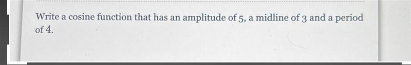 Write a cosine function that has an amplitude of 5, a midline of 3 and a period of-example-1