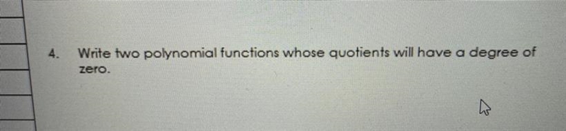 Write two polynomial functions whose quotients will have a degree of zero.-example-1