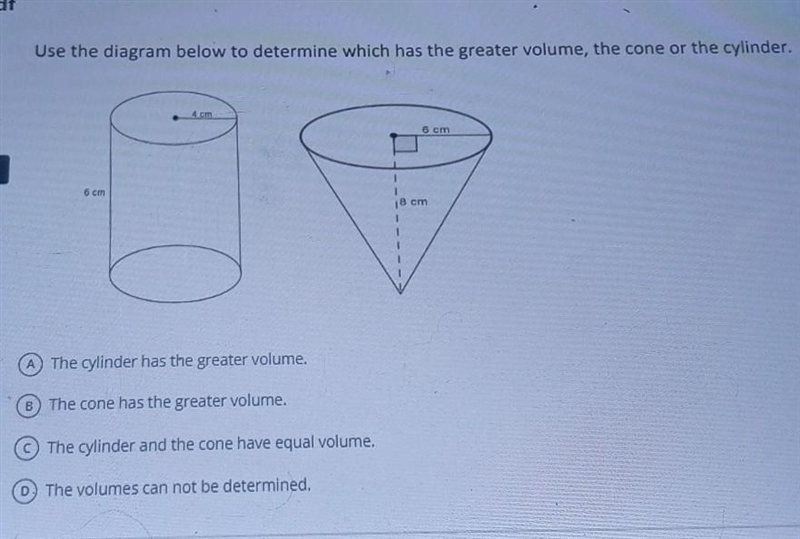 Use the diagram below to determine which has the greater volume, the cone or the cylinder-example-1