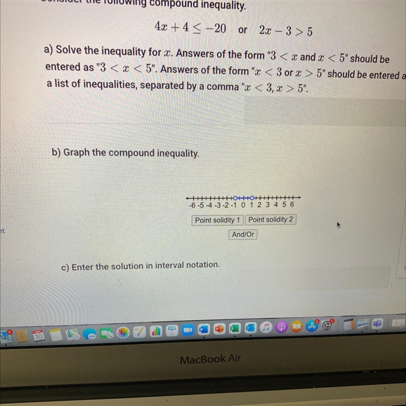 Consider the following compound inequality. 4x+4_<-20 or 2x-3>5.A) Solve the-example-1