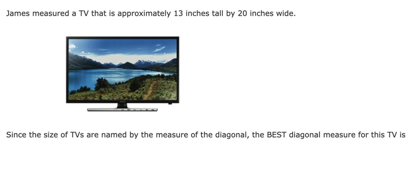 James measured a TV that is approximately 13 inches tall by 20 inches wide. Since-example-1