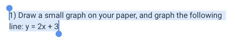 1) Draw a small graph on your paper, and graph the following line: y = 2x + 3-example-1