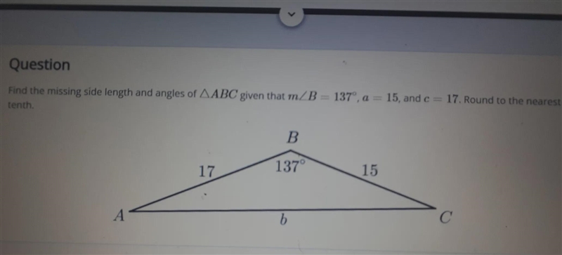 Find the missing side length and angles of ABC given that m B = 137º, a = 15, and-example-1